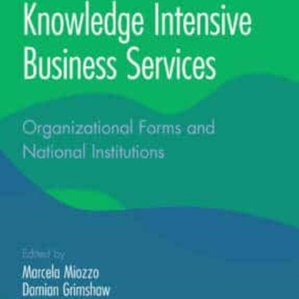 Knowledge Intensive Business Services: Organizational Forms and National Institutions