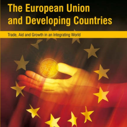 The European Union and Developing Countries: Trade, Aid and Growth in an Integrating World