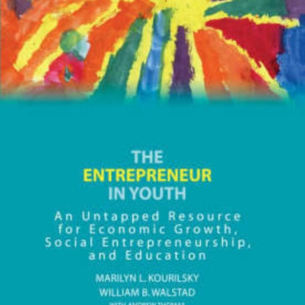 The Entrepreneur in Youth: An Untapped Resource for Economic Growth, Social Entrepreneurship, and Education