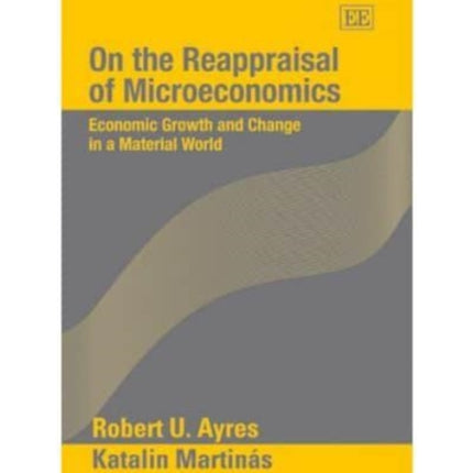 On the Reappraisal of Microeconomics: Economic Growth and Change in a Material World