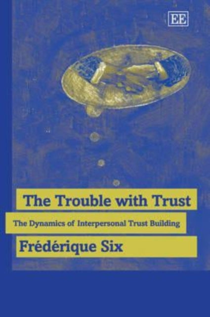 The Trouble with Trust: The Dynamics of Interpersonal Trust Building