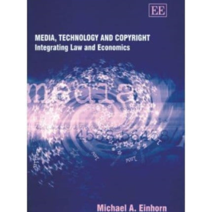 Media, Technology and Copyright: Integrating Law and Economics