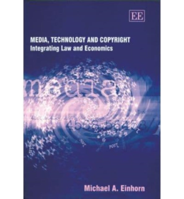 Media, Technology and Copyright: Integrating Law and Economics