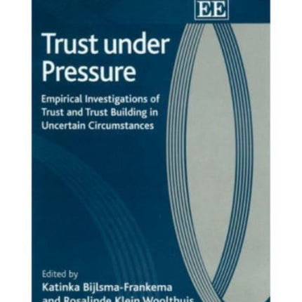 Trust under Pressure: Empirical Investigations of Trust and Trust Building in Uncertain Circumstances