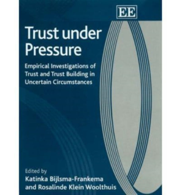 Trust under Pressure: Empirical Investigations of Trust and Trust Building in Uncertain Circumstances