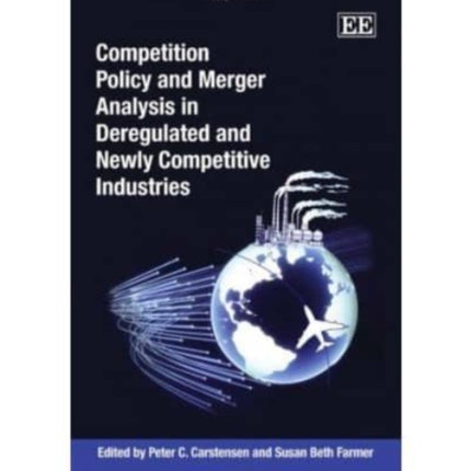 Competition Policy and Merger Analysis in Deregulated and Newly Competitive Industries