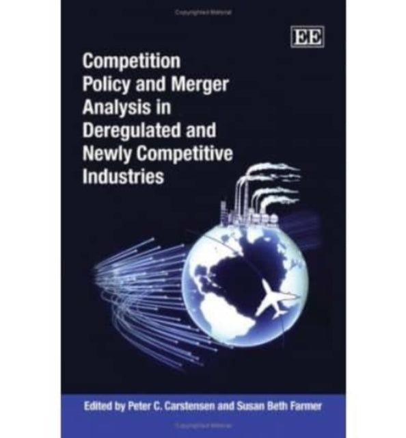 Competition Policy and Merger Analysis in Deregulated and Newly Competitive Industries