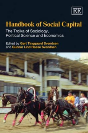 Handbook of Social Capital: The Troika of Sociology, Political Science and Economics