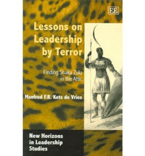 Lessons on Leadership by Terror: Finding Shaka Zulu in the Attic