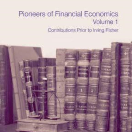 Pioneers of Financial Economics: Volume 1: Contributions Prior to Irving Fisher