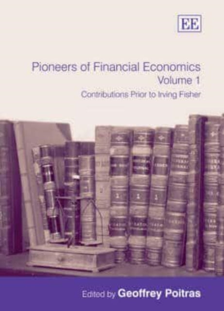 Pioneers of Financial Economics: Volume 1: Contributions Prior to Irving Fisher