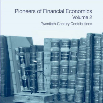 Pioneers of Financial Economics: Volume 2: Twentieth-Century Contributions