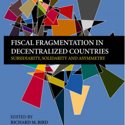 Fiscal Fragmentation in Decentralized Countries: Subsidiarity, Solidarity and Asymmetry