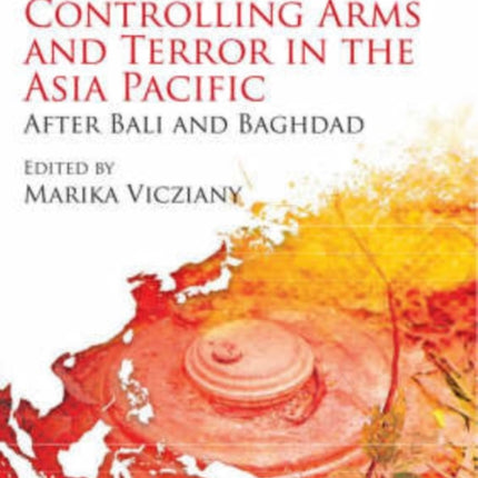 Controlling Arms and Terror in the Asia Pacific: After Bali and Baghdad