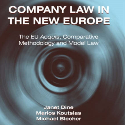 Company Law in the New Europe: The EU Acquis, Comparative Methodology and Model Law