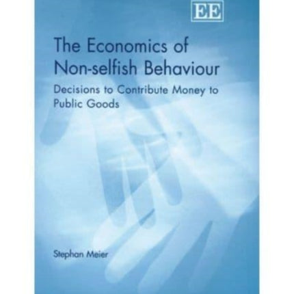 The Economics of Non-selfish Behaviour: Decisions to Contribute Money to Public Goods