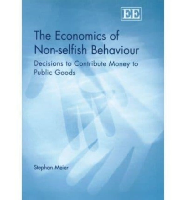 The Economics of Non-selfish Behaviour: Decisions to Contribute Money to Public Goods