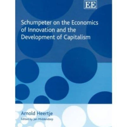 Schumpeter on the Economics of Innovation and the Development of Capitalism