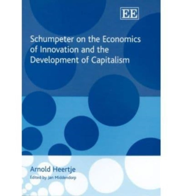 Schumpeter on the Economics of Innovation and the Development of Capitalism