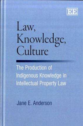 Law, Knowledge, Culture: The Production of Indigenous Knowledge in Intellectual Property Law