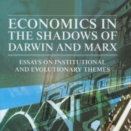 Economics in the Shadows of Darwin and Marx: Essays on Institutional and Evolutionary Themes