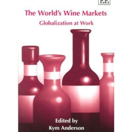 The World’s Wine Markets: Globalization at Work