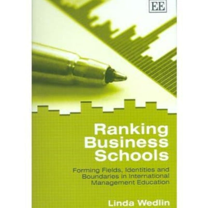 Ranking Business Schools: Forming Fields, Identities and Boundaries in International Management Education