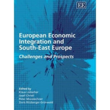 European Economic Integration and South-East Europe: Challenges and Prospects