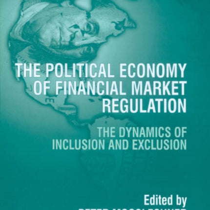 The Political Economy of Financial Market Regulation: The Dynamics of Inclusion and Exclusion