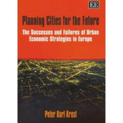 Planning Cities for the Future: The Successes and Failures of Urban Economic Strategies in Europe