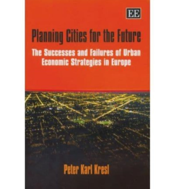 Planning Cities for the Future: The Successes and Failures of Urban Economic Strategies in Europe