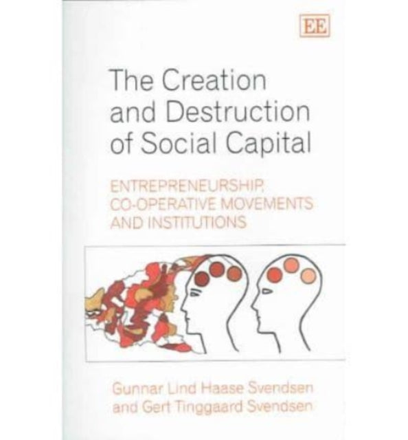 The Creation and Destruction of Social Capital: Entrepreneurship, Co-operative Movements and Institutions