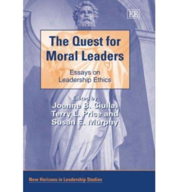 The Quest for Moral Leaders: Essays on Leadership Ethics