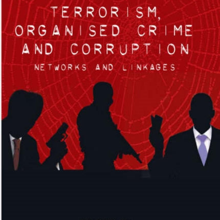 Terrorism, Organised Crime and Corruption: Networks and Linkages