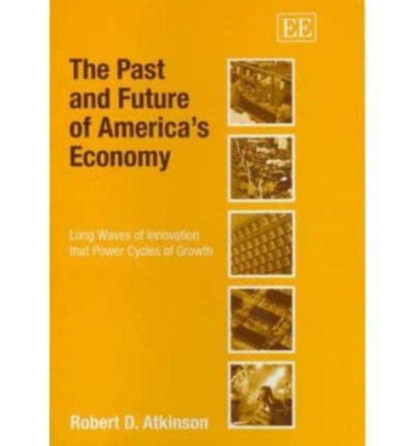 The Past and Future of America’s Economy: Long Waves of Innovation that Power Cycles of Growth