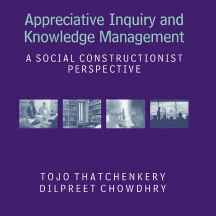 Appreciative Inquiry and Knowledge Management: A Social Constructionist Perspective