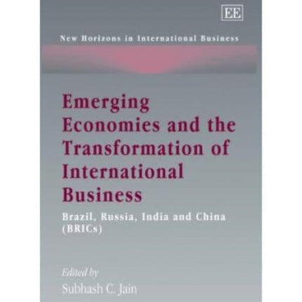 Emerging Economies and the Transformation of International Business: Brazil, Russia, India and China (BRICs)