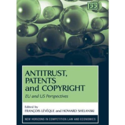 Antitrust, Patents and Copyright: EU and US Perspectives