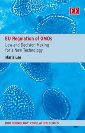 EU Regulation of GMOs: Law and Decision Making for a New Technology