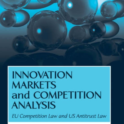 Innovation Markets and Competition Analysis: EU Competition Law and US Antitrust Law