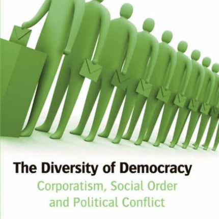 The Diversity of Democracy: Corporatism, Social Order and Political Conflict