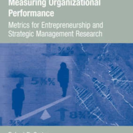 Measuring Organizational Performance: Metrics for Entrepreneurship and Strategic Management Research