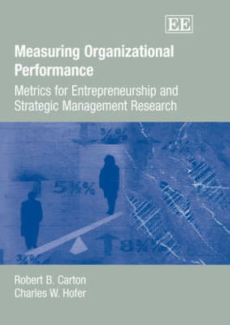 Measuring Organizational Performance: Metrics for Entrepreneurship and Strategic Management Research