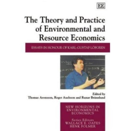 The Theory and Practice of Environmental and Resource Economics: Essays in Honour of Karl-Gustaf Löfgren