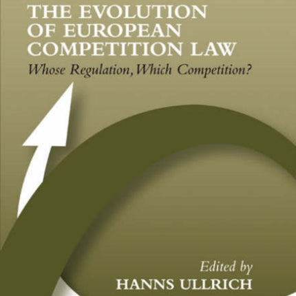 The Evolution of European Competition Law: Whose Regulation, Which Competition?