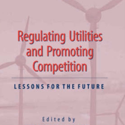 Regulating Utilities and Promoting Competition: Lessons for the Future