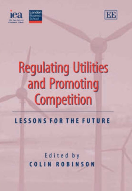 Regulating Utilities and Promoting Competition: Lessons for the Future