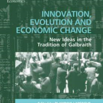 Innovation, Evolution and Economic Change: New Ideas in the Tradition of Galbraith