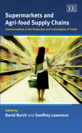 Supermarkets and Agri-food Supply Chains: Transformations in the Production and Consumption of Foods