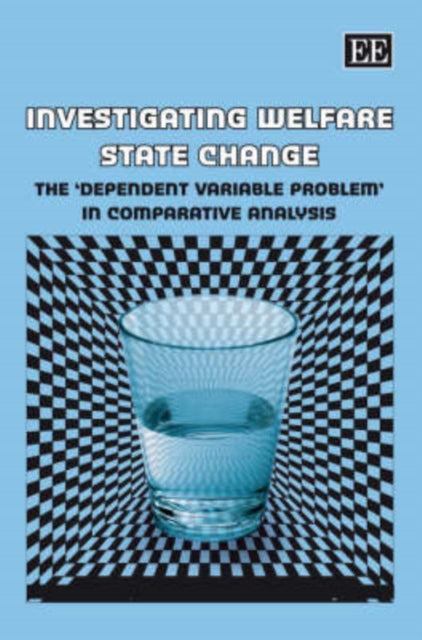 Investigating Welfare State Change: The ‘Dependent Variable Problem’ in Comparative Analysis